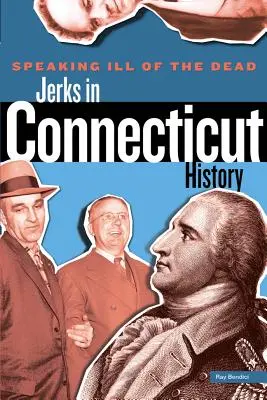 Parler en mal des morts : Les cons dans l'histoire du Connecticut - Speaking Ill of the Dead: Jerks in Connecticut History