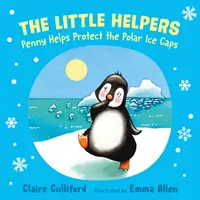 Les Petits Frères et Sœurs : Penny aide à protéger les calottes glaciaires polaires - (un livre pour enfants sur le climat) - Little Helpers: Penny Helps Protect the Polar Ice Caps - (a climate-conscious children's book)