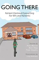 Going There - Consultation centrée sur le patient pour les médecins généralistes et les patients - Going There - Patient Centred Consulting for GPs and Patients