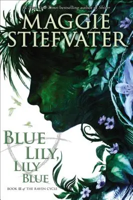 Lys Bleu, Lily Bleu (Le Cycle du Corbeau, Livre 3), 3 - Blue Lily, Lily Blue (the Raven Cycle, Book 3), 3