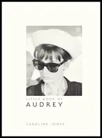 Le Petit Livre d'Audrey Hepburn : Nouvelle édition - Little Book of Audrey Hepburn: New Edition