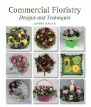 Fleuristerie commerciale - Modèles et techniques - Commercial Floristry - Designs and Techniques