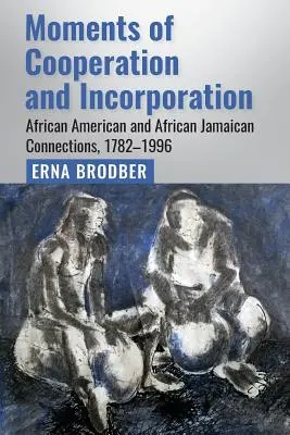 Moments de coopération et d'incorporation : Connexions afro-américaines et afro-jamaïcaines, 1782-1996 - Moments of Cooperation and Incorporation: African American and African Jamaican Connections, 1782-1996