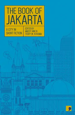 Le livre de Jakarta : Une ville en courts récits - The Book of Jakarta: A City in Short Fiction