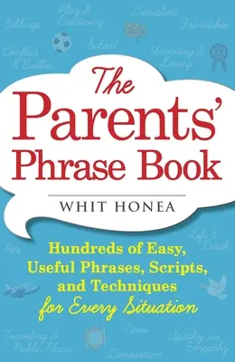 Parents' Phrase Book : Des centaines de phrases, de scripts et de techniques faciles et utiles pour toutes les situations - Parents' Phrase Book: Hundreds of Easy, Useful Phrases, Scripts, and Techniques for Every Situation