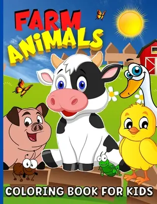 Livre de coloriage sur les animaux de la ferme pour les enfants de 4 à 8 ans : Livre de coloriage des animaux de la ferme pour garçons et filles Livre de coloriage des animaux domestiques pour enfants - 65 coloriages - Farm Animals Coloring Book For Kids Ages 4-8: Animal Farm Coloring Book For Boys And Girls Cute Domestic Animals Coloring Book For Children - 65 Color