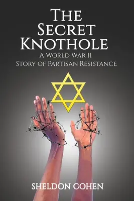 The Secret Knothole - A World War II Story of Partisan Resistance (Le nid de poule secret - Une histoire de résistance partisane pendant la Seconde Guerre mondiale) - The Secret Knothole - A World War II Story of Partisan Resistance