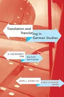 La traduction et le travail de traduction dans les études allemandes : Un hommage à Raleigh Whitinger - Translation and Translating in German Studies: A Festschrift for Raleigh Whitinger