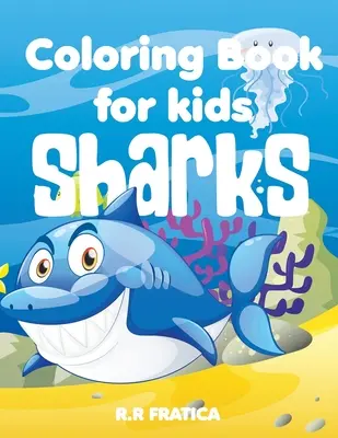 Livre de coloriage des requins pour les enfants : Un livre de coloriage pour les enfants pour les amoureux des requins et de la vie marine, avec une grande variété de différents types de requins. - Sharks coloring book for kids: A Cute Kids Coloring Book For Sharks and marine life Lovers, With a wide variety of different Type of sharks