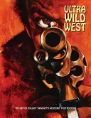 Ultra Wild West : L'art des affiches de films « western spaghetti » italiens - Ultra Wild West: The Art of Italian spaghetti Western