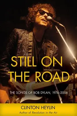 Still on the Road : Les chansons de Bob Dylan, 1974-2006 - Still on the Road: The Songs of Bob Dylan, 1974-2006