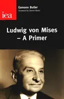 Ludwig Von Mises - Une introduction - Ludwig Von Mises - A Primer