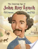 L'âge étonnant de John Roy Lynch - The Amazing Age of John Roy Lynch