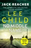 No Middle Name - L'intégrale des histoires de Jack Reacher - No Middle Name - The Complete Collected Jack Reacher Stories