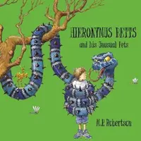 Hieronymus Betts and His Unusual Pets - un fabuleux livre d'histoires sur les animaux de compagnie fous par M.P.Robertson - Hieronymus Betts and His Unusual Pets - a fabulous story book about crazy pets by M.P.Robertson