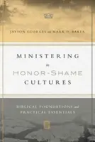Exercer un ministère dans les cultures de l'honneur et de la honte : Fondements bibliques et éléments pratiques essentiels - Ministering in Honor-Shame Cultures: Biblical Foundations and Practical Essentials