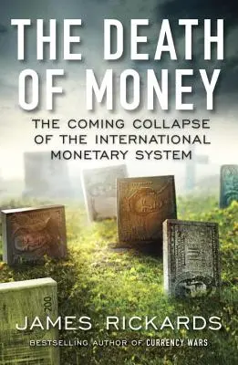 La mort de l'argent : L'effondrement prochain du système monétaire international - The Death of Money: The Coming Collapse of the International Monetary System