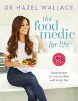 Le médecin des aliments pour la vie : Des recettes faciles pour vous aider à bien vivre au quotidien - The Food Medic for Life: Easy Recipes to Help You Live Well Every Day