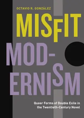 Modernisme inadapté : Les formes queer du double exil dans le roman du XXe siècle - Misfit Modernism: Queer Forms of Double Exile in the Twentieth-Century Novel