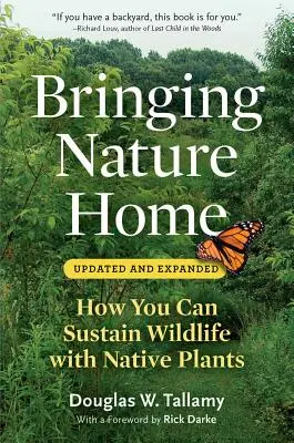 Bringing Nature Home : How You Can Sustain Wildlife with Native Plants (La nature à la maison : comment préserver la faune et la flore grâce aux plantes indigènes) - Bringing Nature Home: How You Can Sustain Wildlife with Native Plants