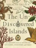 Îles non découvertes - Un archipel de mythes et de mystères, de fantômes et de contrefaçons - Un-Discovered Islands - An Archipelago of Myths and Mysteries, Phantoms and Fakes