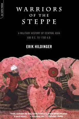 Guerriers de la steppe : une histoire militaire de l'Asie centrale, de 500 avant J.-C. à 1700 après J.-C. - Warriors of the Steppe: A Military History of Central Asia, 500 B.C. to 1700 A.D.