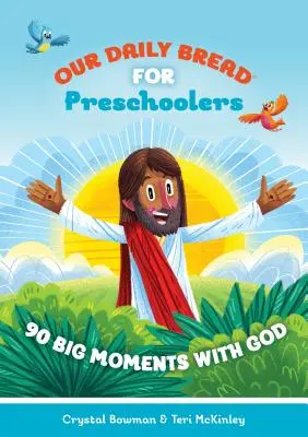 Notre pain quotidien pour les enfants d'âge préscolaire : 90 grands moments avec Dieu - Our Daily Bread for Preschoolers: 90 Big Moments with God