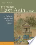 L'Asie orientale pré-moderne : Jusqu'en 1800 : Une histoire culturelle, sociale et politique - Pre-Modern East Asia: To 1800: A Cultural, Social, and Political History