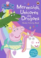 Peppa Pig : Livre d'autocollants pour les sirènes, les licornes et les dragons - Peppa Pig: Mermaids, Unicorns and Dragons Sticker Activity Book