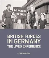 British Forces in Germany - The Lived Experience (Johnston Dr Peter (Head of Collections Research and Academic Access))