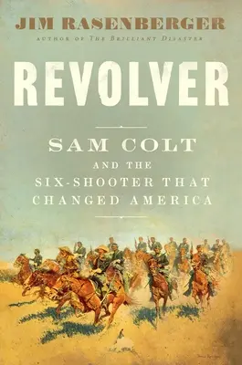 Revolver : Sam Colt et le pistolet à six coups qui a changé l'Amérique - Revolver: Sam Colt and the Six-Shooter That Changed America