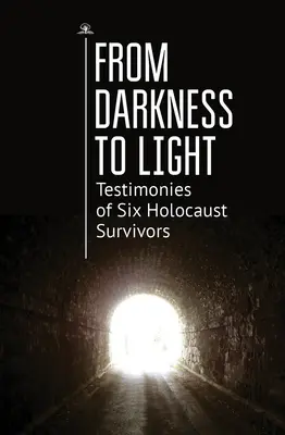 Des ténèbres à la lumière : Témoignages de six survivants de l'Holocauste - From Darkness to Light: Testimonies of Six Holocaust Survivors