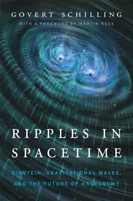 Les ondulations de l'espace-temps : Einstein, les ondes gravitationnelles et l'avenir de l'astronomie, avec une nouvelle postface - Ripples in Spacetime: Einstein, Gravitational Waves, and the Future of Astronomy, with a New Afterword