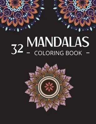 32 Mandalas Coloring Book : Les animaux, les fleurs et bien d'autres choses à colorier. - 32 Mandalas Coloring Book: Mandala Coloring Therapy Animals, Flowers and more to Color