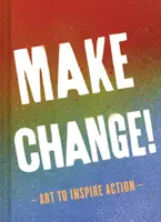 Faites changer les choses ! L'art pour inspirer l'action (Livres d'inspiration pour les femmes et les hommes, Livres d'autonomisation, Livres d'inspiration) - Make Change!: Art to Inspire Action (Inspirational Books for Women and Men, Empowerment Books, Books for Inspiration)