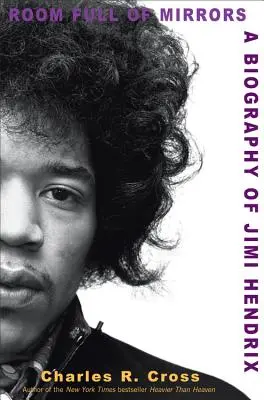 Une chambre pleine de miroirs : Une biographie de Jimi Hendrix - Room Full of Mirrors: A Biography of Jimi Hendrix
