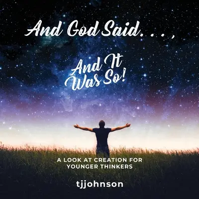 Et Dieu dit. Et il en fut ainsi : Un regard sur la création pour les jeunes penseurs - And God Said. . ., And It Was So!: A Look at Creation For Younger Thinkers