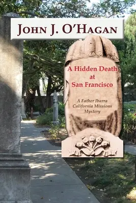 Une mort cachée à San Francisco : Le mystère des missions californiennes du père Ibarra - A Hidden Death At San Francisco: A Father Ibarra California Missions Mystery