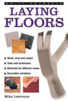 Bricolage : Poser des sols : Un guide pratique et utile pour la pose de sols dans toutes les pièces de la maison, à l'aide d'une variété de matériaux différents. - Do-It-Yourself: Laying Floors: A Practical and Useful Guide to Laying Floors for Any Room in the House, Using a Veriety of Different Materials.