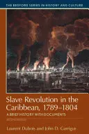 La révolution des esclaves dans les Caraïbes, 1789-1804 : Une brève histoire avec des documents - Slave Revolution in the Caribbean, 1789-1804: A Brief History with Documents