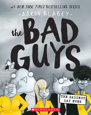 Les méchants dans Le plus mauvais jour de tous les temps (les méchants #10), 10 - The Bad Guys in the Baddest Day Ever (the Bad Guys #10), 10