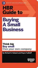 Guide HBR pour l'achat d'une petite entreprise : Voyez grand, achetez petit, possédez votre propre entreprise - HBR Guide to Buying a Small Business: Think Big, Buy Small, Own Your Own Company