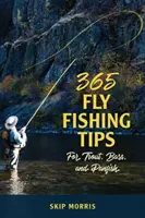 365 conseils pour la pêche à la mouche de la truite, de l'achigan et du panfish - 365 Fly-Fishing Tips for Trout, Bass, and Panfish