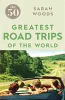 Les 50 plus grands road trips - The 50 Greatest Road Trips