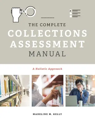 Le manuel complet d'évaluation des collections : Une approche holistique - The Complete Collections Assessment Manual: A Holistic Approach