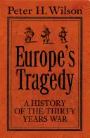 La tragédie de l'Europe - Une nouvelle histoire de la guerre de Trente Ans - Europe's Tragedy - A New History of the Thirty Years War