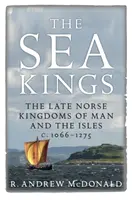 Les rois de la mer : Les royaumes nordiques tardifs de Man et des îles C.1066-1275 - The Sea Kings: The Late Norse Kingdoms of Man and the Isles C.1066-1275