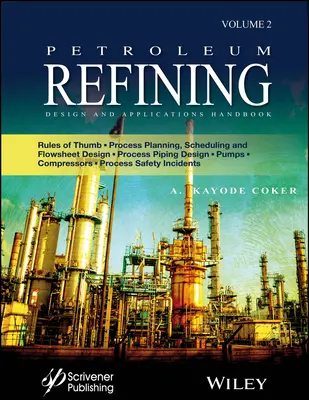 Petroleum Refining Design and Applications Handbook (Manuel de conception et d'application du raffinage du pétrole) : Règles empiriques, planification des procédés, ordonnancement et conception des schémas de flux, conception de la tuyauterie des procédés, pompes, - Petroleum Refining Design and Applications Handbook: Rules of Thumb, Process Planning, Scheduling, and Flowsheet Design, Process Piping Design, Pumps,