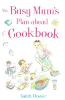 Le livre de cuisine de la maman occupée qui planifie à l'avance - Busy Mum's Plan-ahead Cookbook