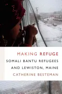 Le refuge : Les réfugiés bantous somaliens et Lewiston, Maine - Making Refuge: Somali Bantu Refugees and Lewiston, Maine